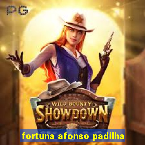 fortuna afonso padilha